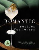 Romantic Recipes for Lovers: Recipes to Spice Up Your Love Life!! (eBook, ePUB)