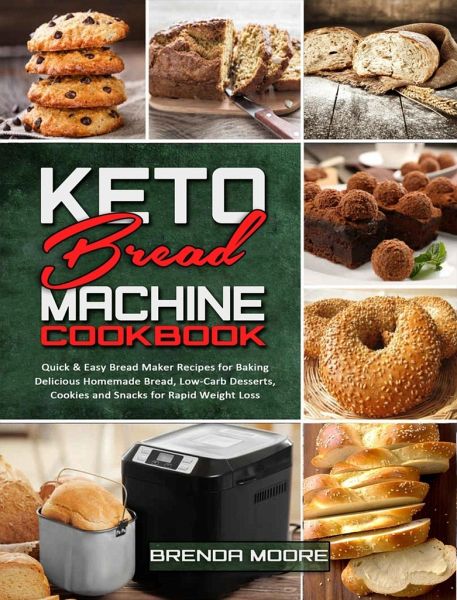 Keto Bread Machine Cookbook Quick Easy Bread Maker Recipes For Baking Von Brenda Moore Portofrei Bei Bucher De Bestellen