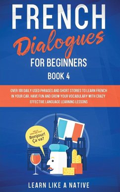 French Dialogues for Beginners Book 4 - Learn Like A Native