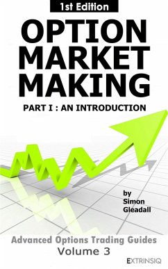 Option Market Making : Part 1, An Introduction (Extrinsiq Advanced Options Trading Guides, #3) (eBook, ePUB) - Gleadall, Simon