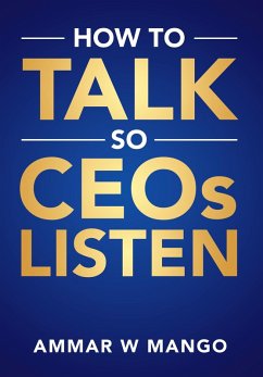 How to Talk so CEOs listen (eBook, ePUB) - Mango, Ammar W