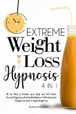 Extreme Weight Loss Hypnosis: Bundle 4 in 1. All You Need to Reclaim your Body, Beauty and Self-Esteem. Powerful Hypnosis with Daily Meditations and