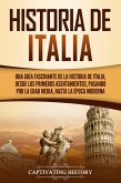 Historia de Italia: Una guía fascinante de la historia de Italia, desde los primeros asentamientos, pasando por la Edad Media, hasta la época moderna (eBook, ePUB)