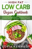 High Fat Low Carb Vegan Book: Discover the Plant Based Diet Path To Enhanced Weight Loss And Better Health With This Ultimate Combination Cookbook (eBook, ePUB)