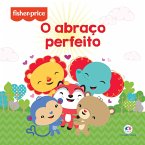 Fisher Price - O abraço perfeito (eBook, ePUB) Fisher Price - O abraço perfeito (eBook, ePUB)
