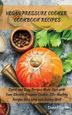 VEGAN PRESSURE COOKER COOKBOOK RECIPES - Smith, Daniel