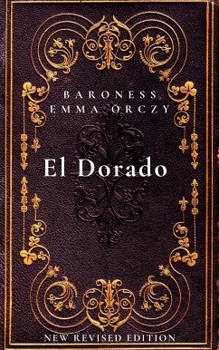 El Dorado (eBook, ePUB) - Emma Orczy, Baroness