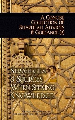 A Concise Collection of Sharee'ah Advices & Guidance (2): Strategies, & Sources When Seeking Knowledge - Ibn-Abelahyi Al-Amreekee, Abu Sukhailah