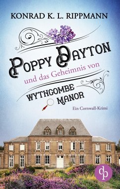 Poppy Dayton und das Geheimnis von Wythcombe Manor - Rippmann, Konrad K. L.