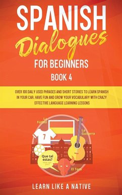 Spanish Dialogues for Beginners Book 4 - Learn Like A Native