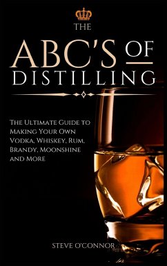 The ABC'S of Distilling - O'Connor, Steve