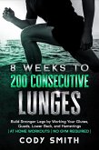 8 Weeks to 200 Consecutive Lunges: Build Stronger Legs by Working Your Glutes, Quads, Lower Back, and Hamstrings   at Home Workouts   No Gym Required   (eBook, ePUB)