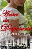 Antes de Desposarte (Solteronas, #6) (eBook, ePUB)