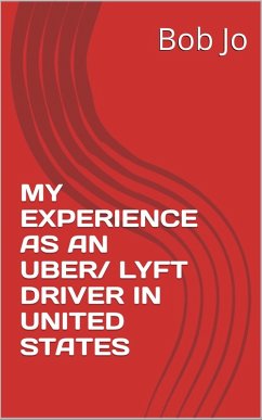My experience as an Uber and Lyft driver in United States (eBook, ePUB) - Jo, Bob My experience as an Uber and Lyft driver in United States (eBook, ePUB) - Jo, Bob