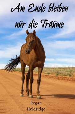 Am Ende bleiben nur die Träume (eBook, ePUB) - Holdridge, Regan