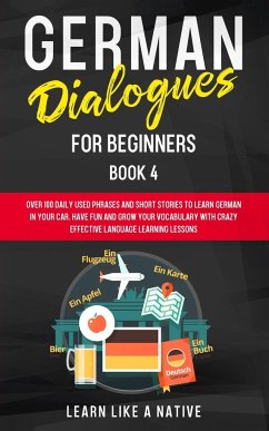 German Dialogues for Beginners Book 4 - Learn Like A Native