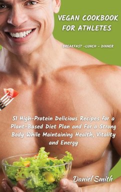 VEGAN COOKBOOK FOR ATHLETES Breakfast - Lunch - Dinner - Smith, Daniel