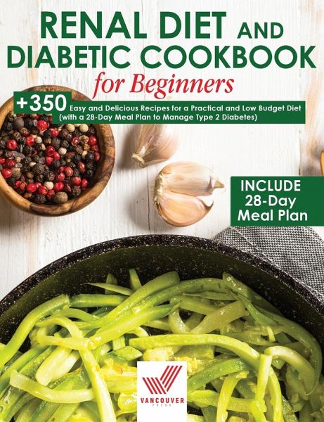 Renal Diet And Diabetic Cookbook For Beginners Von Vancouver Press Englisches Buch Bucher De