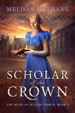Scholar of the Crown (The Heirs of Willow North, #3) (eBook, ePUB) - McShane, Melissa