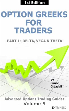 Option Greeks for Traders : Part I, Delta, Vega & Theta (Extrinsiq Advanced Options Trading Guides, #5) (eBook, ePUB) - Gleadall, Simon