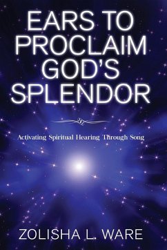 Ears to Proclaim God's Splendor - Ware, Zolisha L.