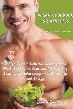 VEGAN COOKBOOK FOR ATHLETES Breakfast - Lunch - Dinner - Smith, Daniel