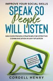Improve Your Social Skills: Speak So People Will Listen - Discover Proven Strategies For Effective Communication In Any Situation (eBook, ePUB)