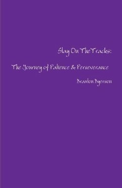 Stay On The Tracks: The Journey of Patience & Perseverance (eBook, ePUB) - Byerson, Braxton