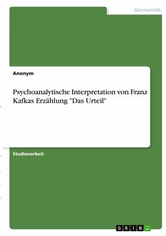 Psychoanalytische Interpretation von Franz Kafkas Erzählung &quote;Das Urteil&quote;