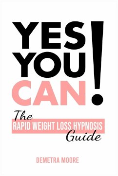 Yes you CAN!-The Rapid Weight Loss Hypnosis Guide - Moore, Demetra