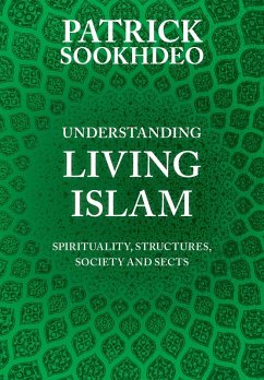 Understanding Living Islam (eBook, ePUB) - Sookhdeo, Patrick Understanding Living Islam (eBook, ePUB) - Sookhdeo, Patrick