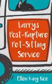 Larry's Post-Rapture Pet-Sitting Service (eBook, ePUB) Larry's Post-Rapture Pet-Sitting Service (eBook, ePUB)