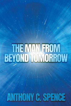 The Man From Beyond Tomorrow - Spence, Anthony C.