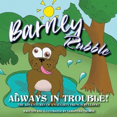 Barney Rubble Always in Trouble - The Adventures of a naughty French Bulldog - Thorne, Samantha