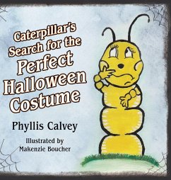 Caterpillar's Search for the Perfect Halloween Costume - Calvey, Phyllis