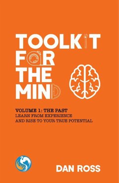Toolkit for the Mind, Volume 1: The Past - Learn from Experience and Rise to Your True Potential (eBook, ePUB) - Ross, Dan