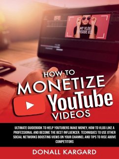 HOW TO MONETIZE YOUTUBE VIDEOSUltimate guidebook to help Youtubers make money, how to vlog like a professional and become the best influencer. Techniques to use other social networks boosting views on your channel and tips to rise above competitors. - Kargard, Donall