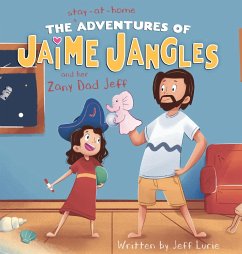 The Stay-At-Home Adventures of Jaime Jangles and her Zany Dad Jeff - Lurie, Jeff