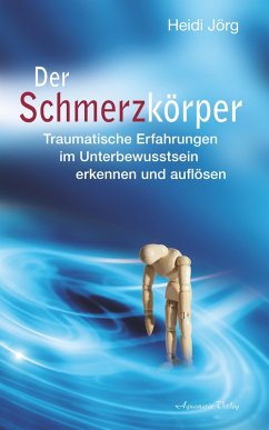 Der Schmerzkörper - Traumatische Erfahrungen im Unterbewusstsein erkennen und auflösen (eBook, ePUB) - Jörg, Heidi