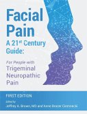 Facial Pain - A 21st Century Guide - For People with Trigeminal Neuropathic Pain (eBook, ePUB)