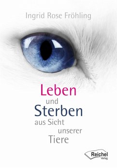 Leben und Sterben aus Sicht unserer Tiere (eBook, ePUB) - Fröhling, Ingrid Rose