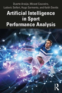 Artificial Intelligence in Sport Performance Analysis (eBook, PDF) - Araújo, Duarte; Couceiro, Micael; Seifert, Ludovic; Sarmento, Hugo; Davids, Keith