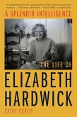 A Splendid Intelligence: The Life of Elizabeth Hardwick (eBook, ePUB)