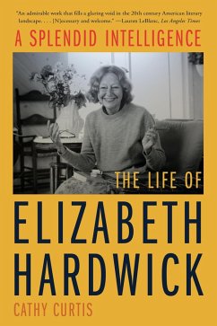 A Splendid Intelligence: The Life of Elizabeth Hardwick (eBook, ePUB) - Curtis, Cathy