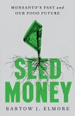 Seed Money: Monsanto's Past and Our Food Future (eBook, ePUB)