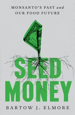 Seed Money: Monsanto's Past and Our Food Future (eBook, ePUB) - Elmore, Bartow J.