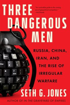 Three Dangerous Men: Russia, China, Iran and the Rise of Irregular Warfare (eBook, ePUB) - Jones, Seth G.