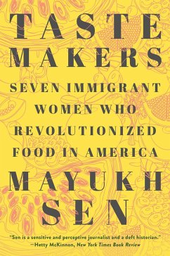 Taste Makers: Seven Immigrant Women Who Revolutionized Food in America (eBook, ePUB) - Sen, Mayukh