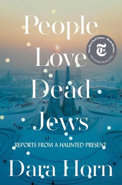 People Love Dead Jews: Reports from a Haunted Present (eBook, ePUB) - Horn, Dara