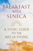 Breakfast with Seneca: A Stoic Guide to the Art of Living (eBook, ePUB)